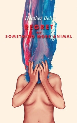 Regret or Something More Animal by Bell, Heather