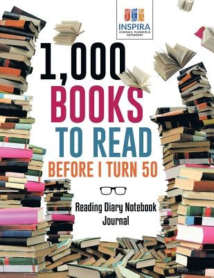 1,000 Books to Read Before I Turn 50 Reading Diary Notebook Journal by Inspira Journals, Planners &. Notebooks