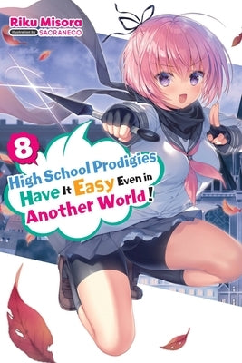 High School Prodigies Have It Easy Even in Another World!, Vol. 8 (Light Novel) by Misora, Riku