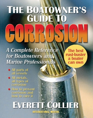 The Boatowner's Guide to Corrosion: A Complete Reference for Boatowners and Marine Professionals by Collier, Everett