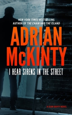 I Hear the Sirens in the Street: A Detective Sean Duffy Novel by McKinty, Adrian