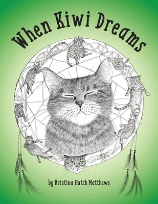 When Kiwi Dreams: A Bedtime Adventure Story for You and Your Cat by Hutch Matthews, Kristina