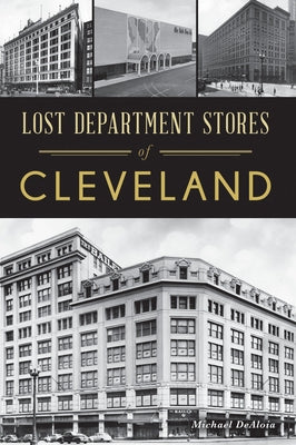 Lost Department Stores of Cleveland by Dealoia, Michael