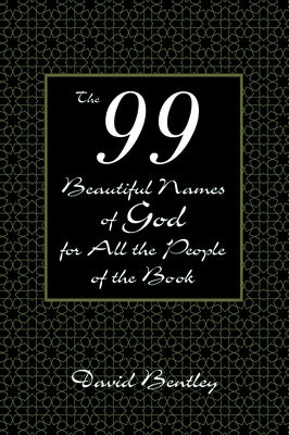 The 99 Beautiful Names of God for All the People of the Book by Bentley, David