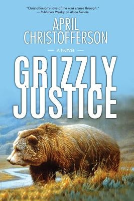 Grizzly Justice by Christofferson, April