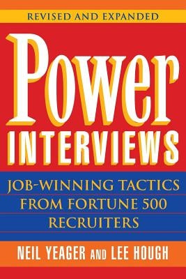 Power Interviews: Job-Winning Tactics from Fortune 500 Recruiters by Yeager, Neil M.