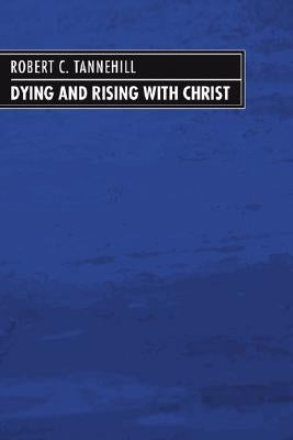 Dying and Rising with Christ by Tannehill, Robert C.