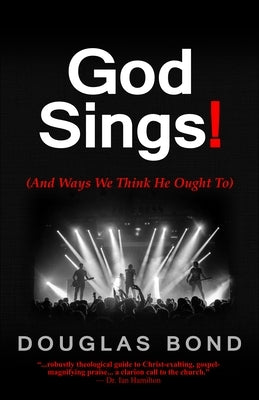 God Sings!: (and Ways We Think He Ought To) by Bond, Douglas