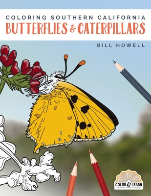 Coloring Southern California Butterflies and Caterpillars by Howell, Bill
