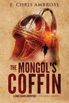 Bone Guard One: The Mongol's Coffin by Ambrose, E. Chris