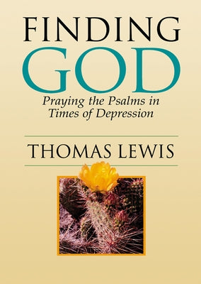 Finding God: Praying the Psalms in Times of Depression by Lewis, Thomas
