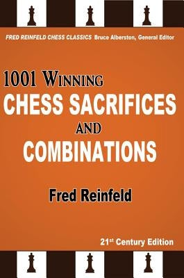 1001 Winning Chess Sacrifices and Combinations by Reinfeld, Fred