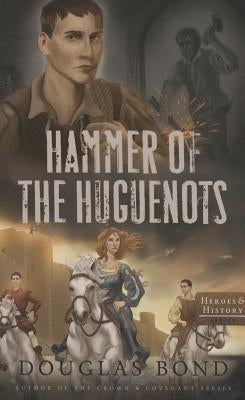 Hammer of the Huguenots by Bond, Douglas