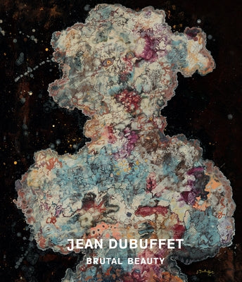 Jean Dubuffet: Brutal Beauty by Nairne, Eleanor