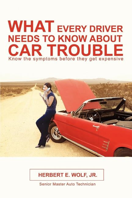 What Every Driver Needs to Know about Car Trouble by Wolf, Herbert E. Jr.