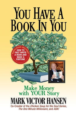 You Have a Book in You: Make Money with Your Story by Hansen, Mark Victor