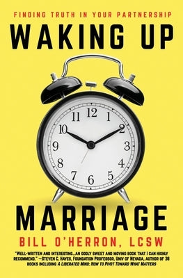 Waking Up Marriage: Finding Truth Inside Your Partnership by O'Herron, Bill