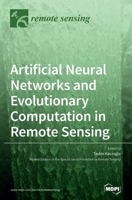 Artificial Neural Networks and Evolutionary Computation in Remote Sensing by Kavzoglu, Taskin