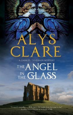 The Angel in the Glass: A New Forensic Mystery Series Set in Stuart England by Clare, Alys