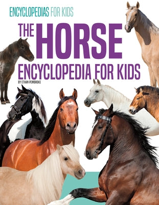 The Horse Encyclopedia for Kids by Pembroke, Ethan