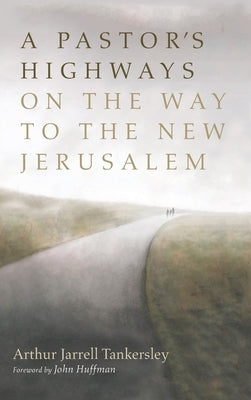 A Pastor's Highways on the Way to the New Jerusalem by Tankersley, Arthur Jarrell