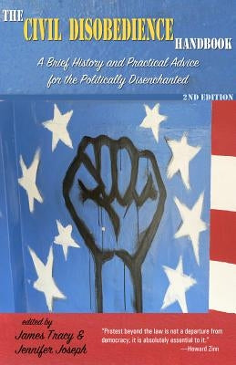 The Civil Disobedience Handbook, 2nd Edition: A Brief History and Practical Advice for the Politically Disenchanted by Tracy, James