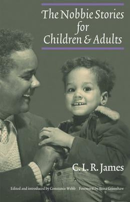 The Nobbie Stories for Children and Adults by James, C. L. R.