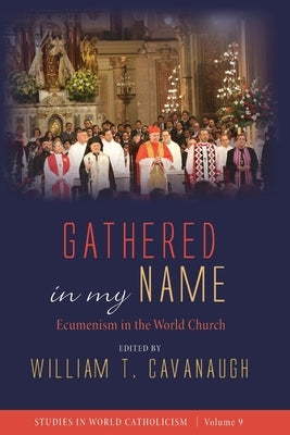 Gathered in my Name by Cavanaugh, William T.