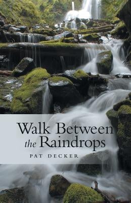 Walk Between the Raindrops by Decker, Pat