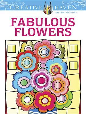 Creative Haven Fabulous Flowers Coloring Book by Bloomenstein, Susan