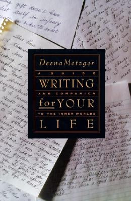 Writing for Your Life by Metzger, Deena