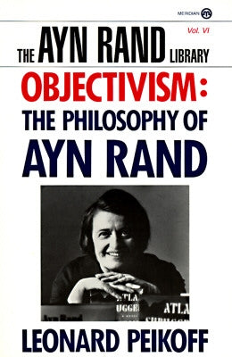 Objectivism: The Philosophy of Ayn Rand by Peikoff, Leonard