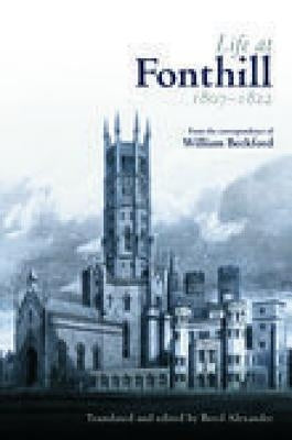 Life at Fonthill 1807-1822: Letters of William Beckford by Alexander, Boyd