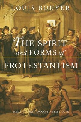 The Spirit and Forms of Protestantism by Bouyer, Louis