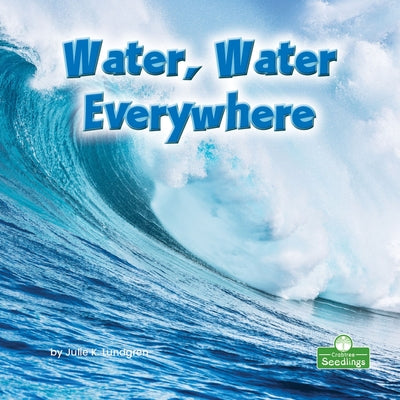 Water, Water Everywhere by Lundgren, Julie K.