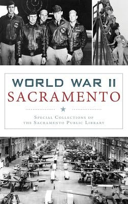 World War II Sacramento by Special Collections of the Sacramento Pu