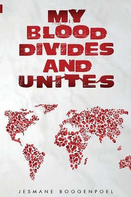 My Blood Divides and Unites: Racial reconciliation, healing, inclusion by Boggenpoel, Jesmane
