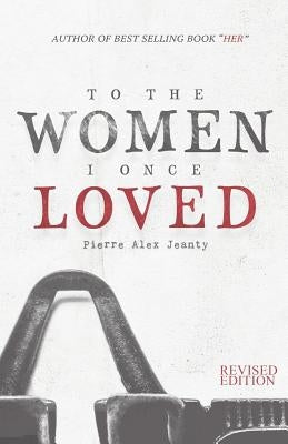 To The Women I Once Loved by Jeanty, Pierre Alex