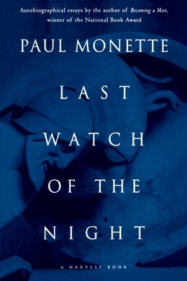 Last Watch of the Night: Essays Too Personal and Otherwise by Monette, Paul