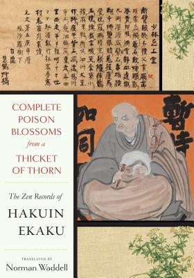 Complete Poison Blossoms from a Thicket of Thorn: The Zen Records of Hakuin Ekaku by Zenji, Hakuin