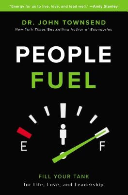 People Fuel: Fill Your Tank for Life, Love, and Leadership by Townsend, John