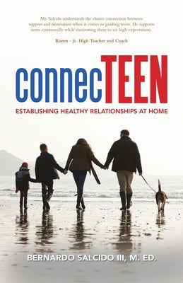 Connecteen: Establishing Healthy Relationships at Home by Salcido III M. Ed, Bernardo