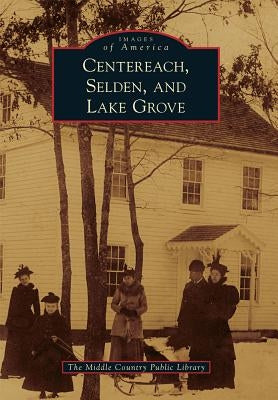 Centereach, Selden, and Lake Grove by The Middle Country Public Library