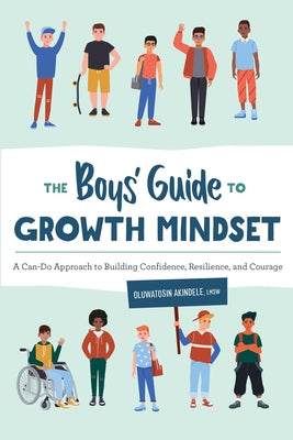 The Boys' Guide to Growth Mindset: A Can-Do Approach to Building Confidence, Resilience, and Courage by Akindele, Oluwatosin
