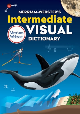Merriam-Webster's Intermediate Visual Dictionary by Merriam-Webster, Inc