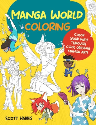 Manga World Coloring: Color Your Way Through Cool Original Manga Art! by Harris, Scott