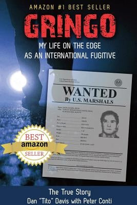 Gringo: My Life on the Edge As an International Fugitive by Davis, Dan "tito"