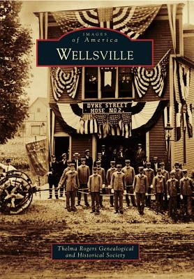 Wellsville by Thelma Rogers Genealogical and Historica
