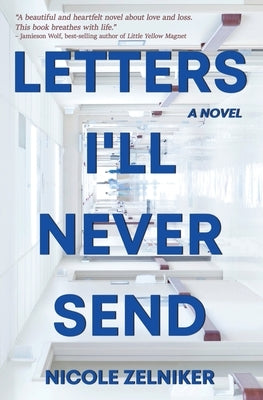 Letters I'll Never Send by Zelniker, Nicole