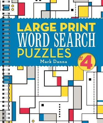Large Print Word Search Puzzles 4, Volume 4 by Danna, Mark
